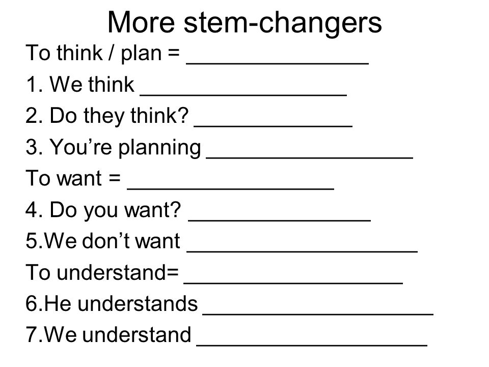 More stem-changers To think / plan = _______________ 1.