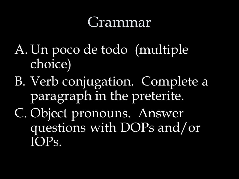 Grammar A.Un poco de todo (multiple choice) B.Verb conjugation.