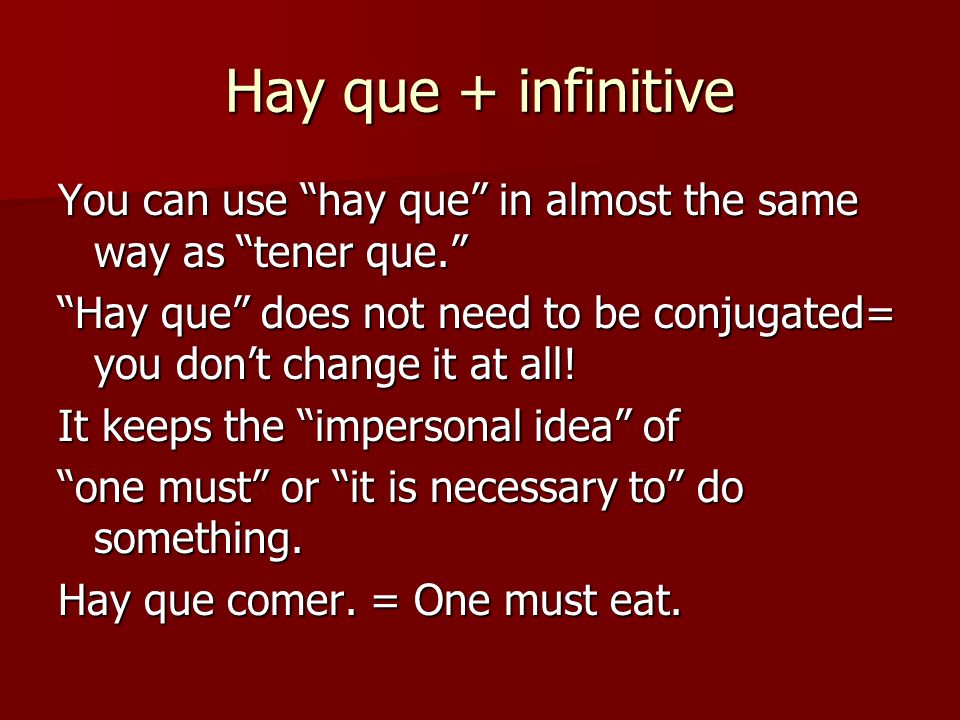 Hay que + infinitive You can use hay que in almost the same way as tener que.