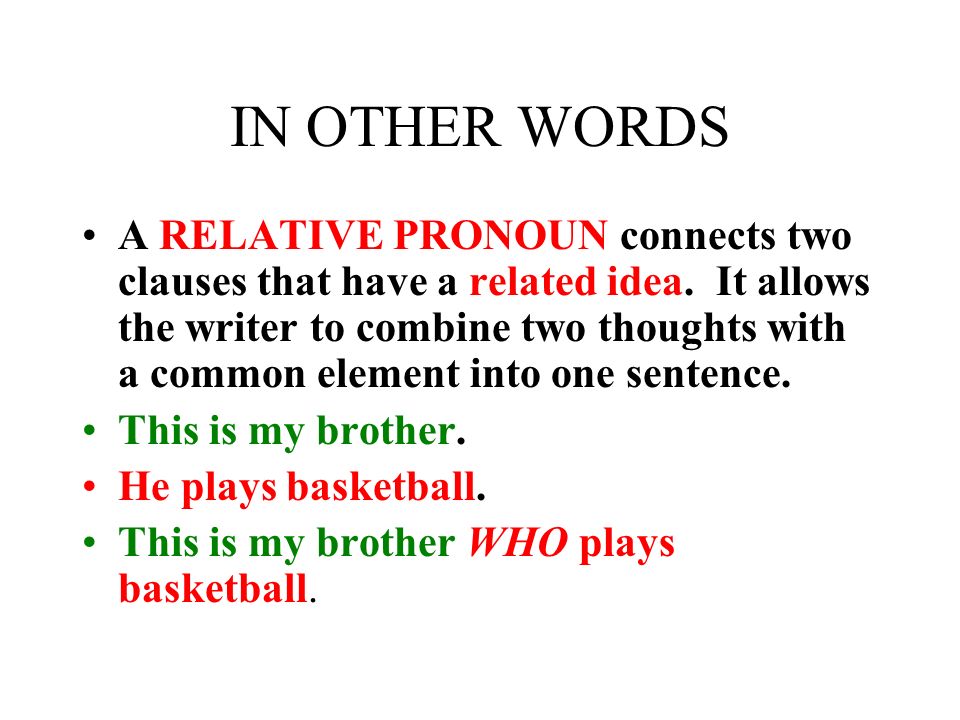 A RELATIVE PRONOUN Stands for a noun or another pronoun previously mentioned.