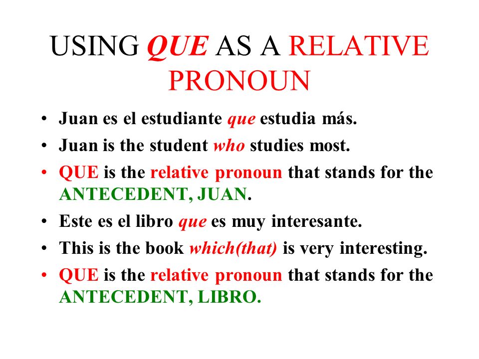 QUE and QUIEN QUE is the RELATIVE PRONOUN used to refer to people or things.