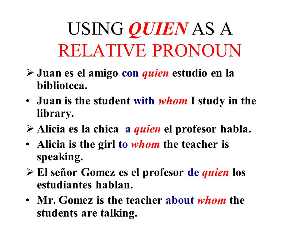 USING QUE AS A RELATIVE PRONOUN Juan es el estudiante que estudia más.