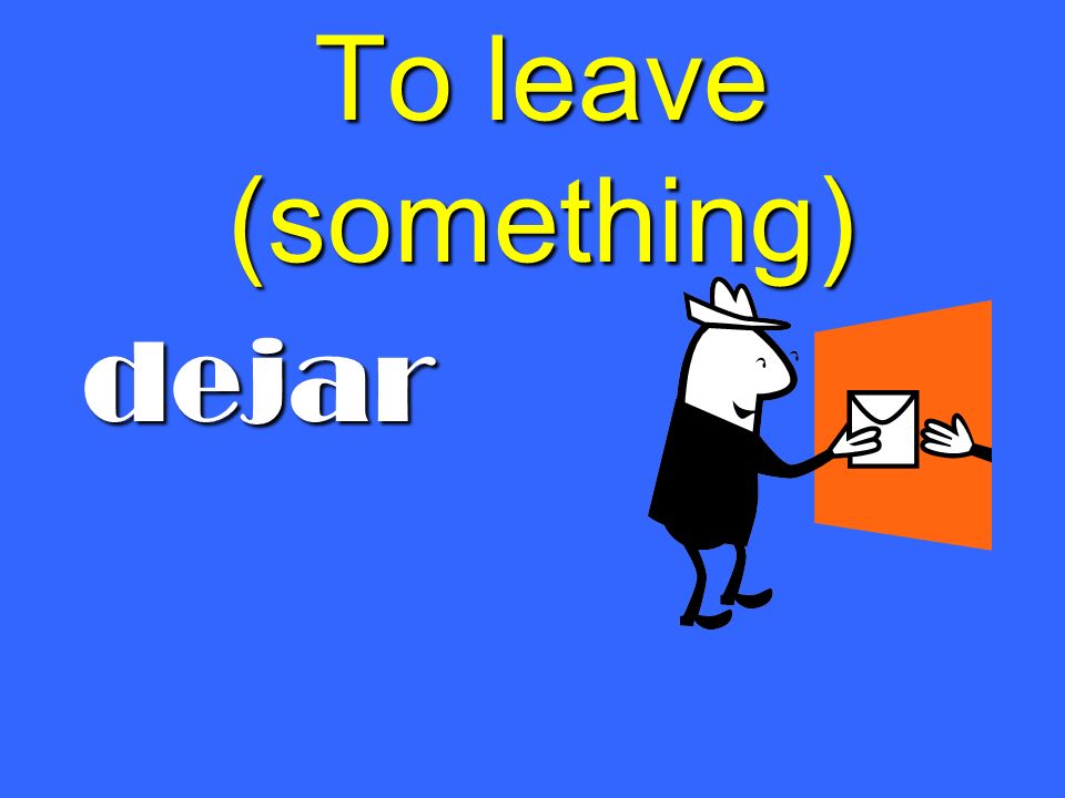 To leave (something) dejar