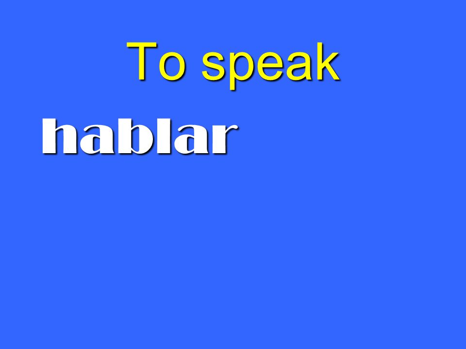 To speak hablar