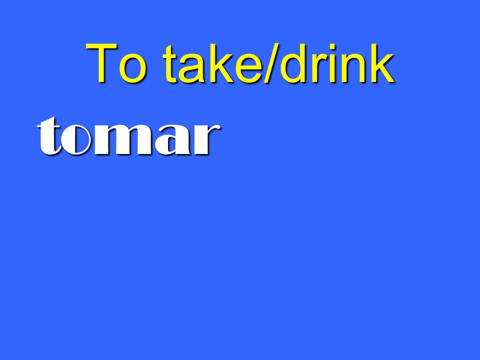 To take/drink tomar