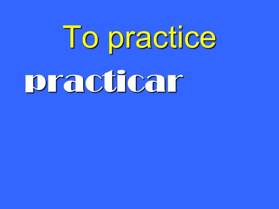 To practice practicar