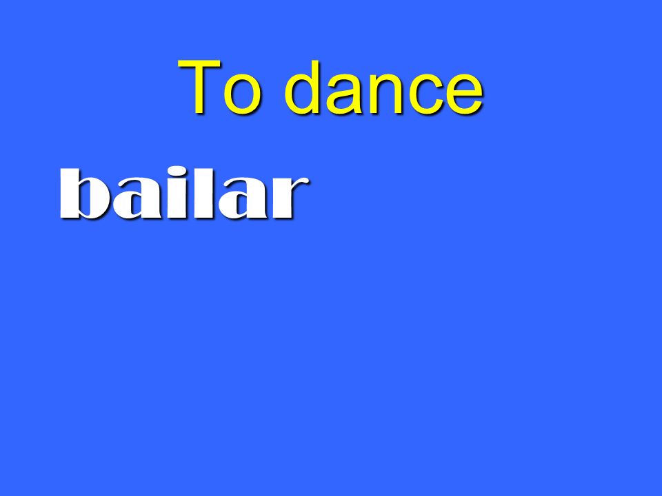 To dance bailar