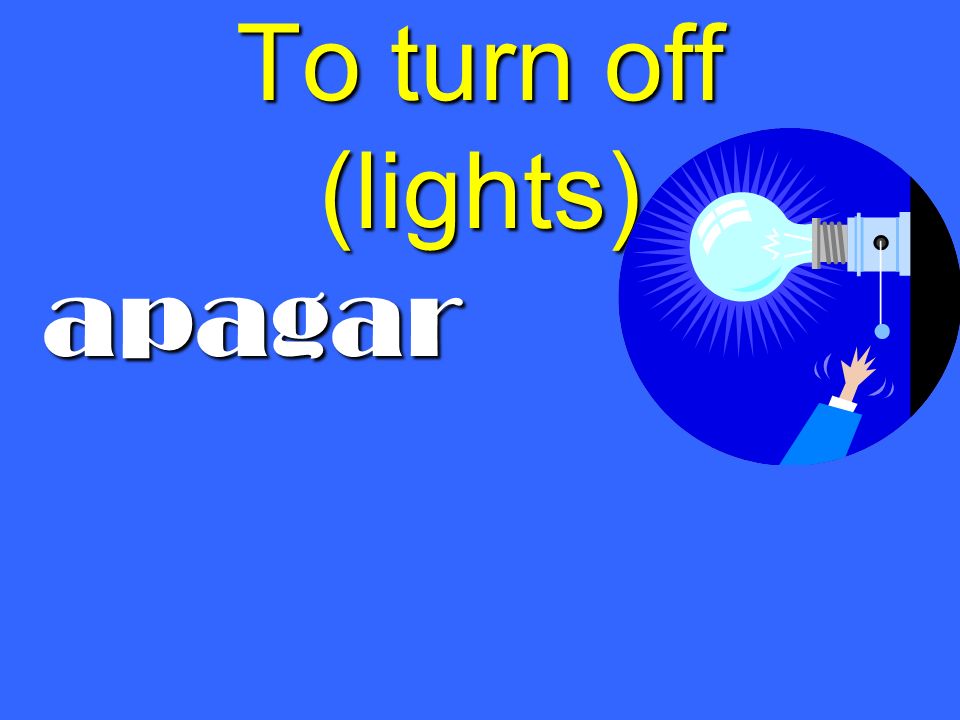 To turn off (lights) apagar