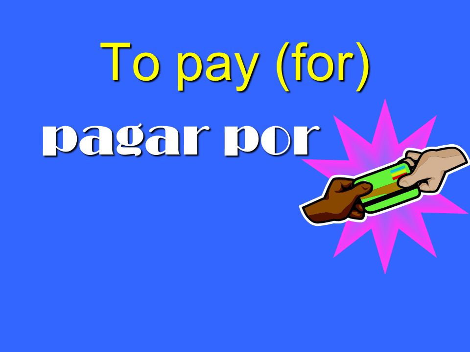 To pay (for) pagar por