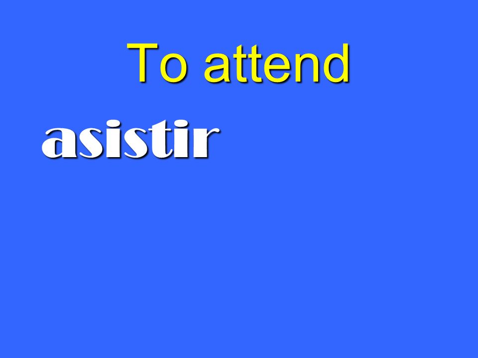 To attend asistir