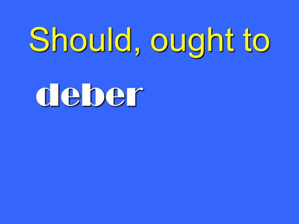 Should, ought to deber