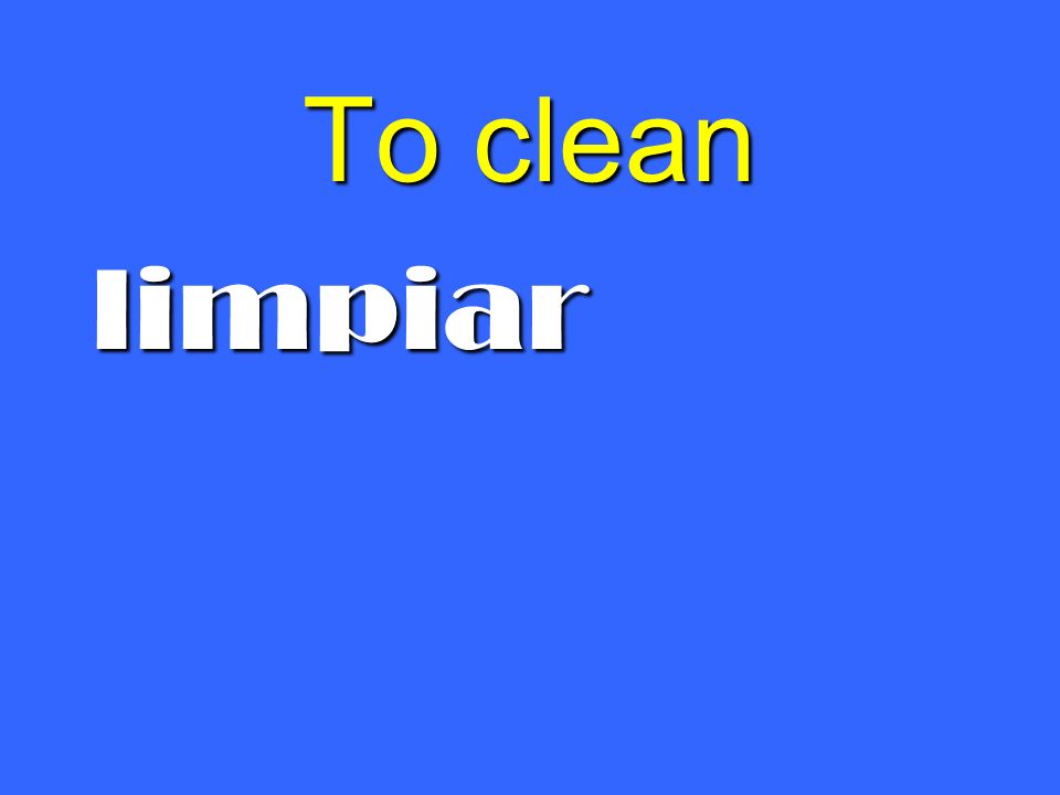 To clean limpiar
