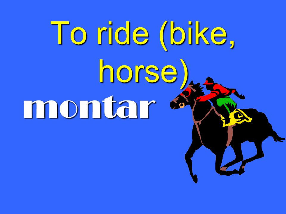 To ride (bike, horse) montar