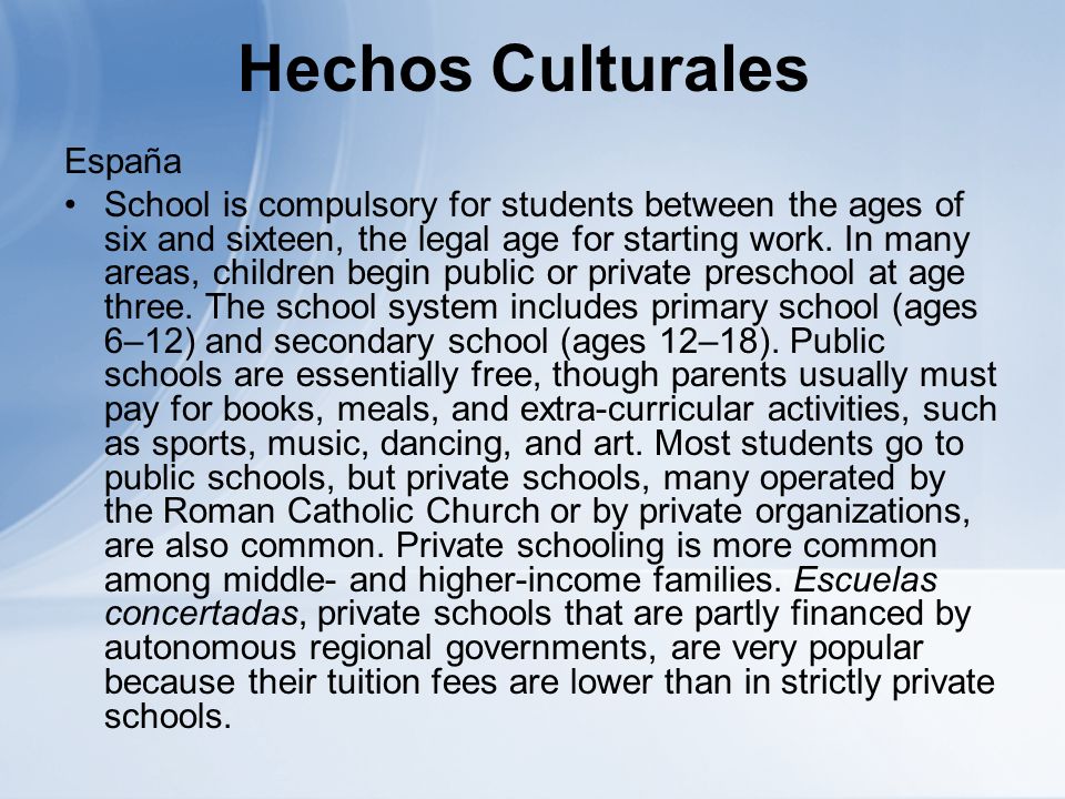 Hechos Culturales España School is compulsory for students between the ages of six and sixteen, the legal age for starting work.