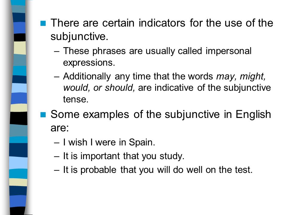 There are certain indicators for the use of the subjunctive.
