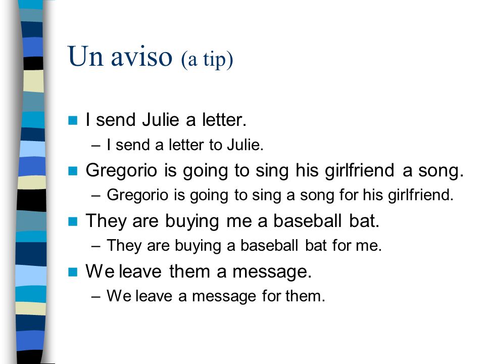 Un aviso (a tip) I send Julie a letter. –I send a letter to Julie.