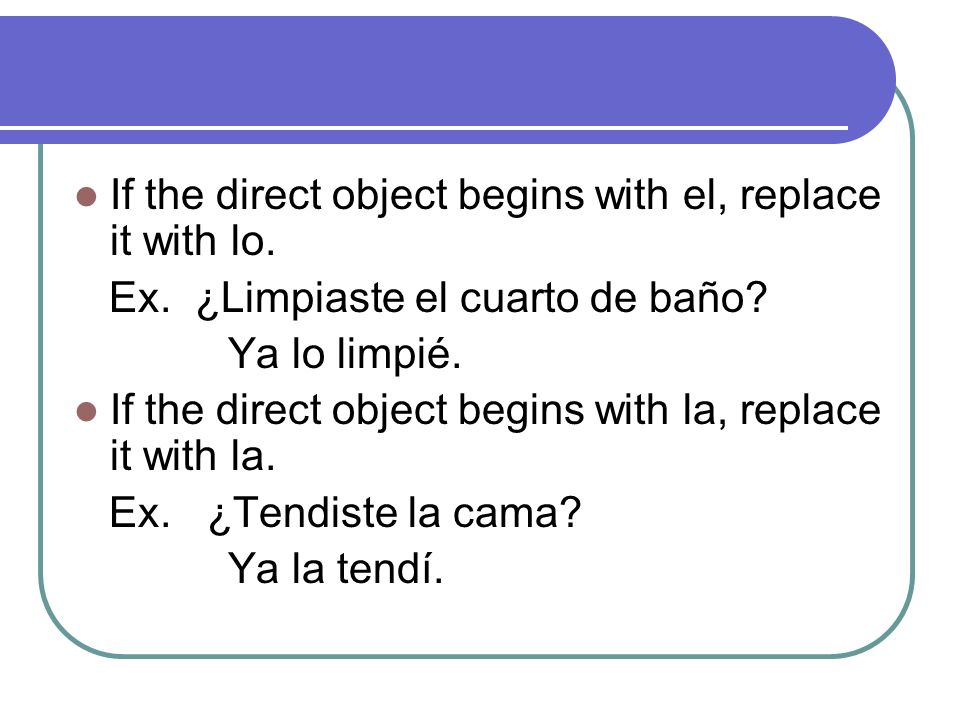 If the direct object begins with el, replace it with lo.