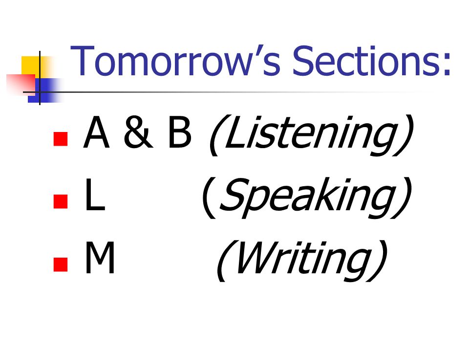 Tomorrows Sections: A & B (Listening) L (Speaking) M (Writing)