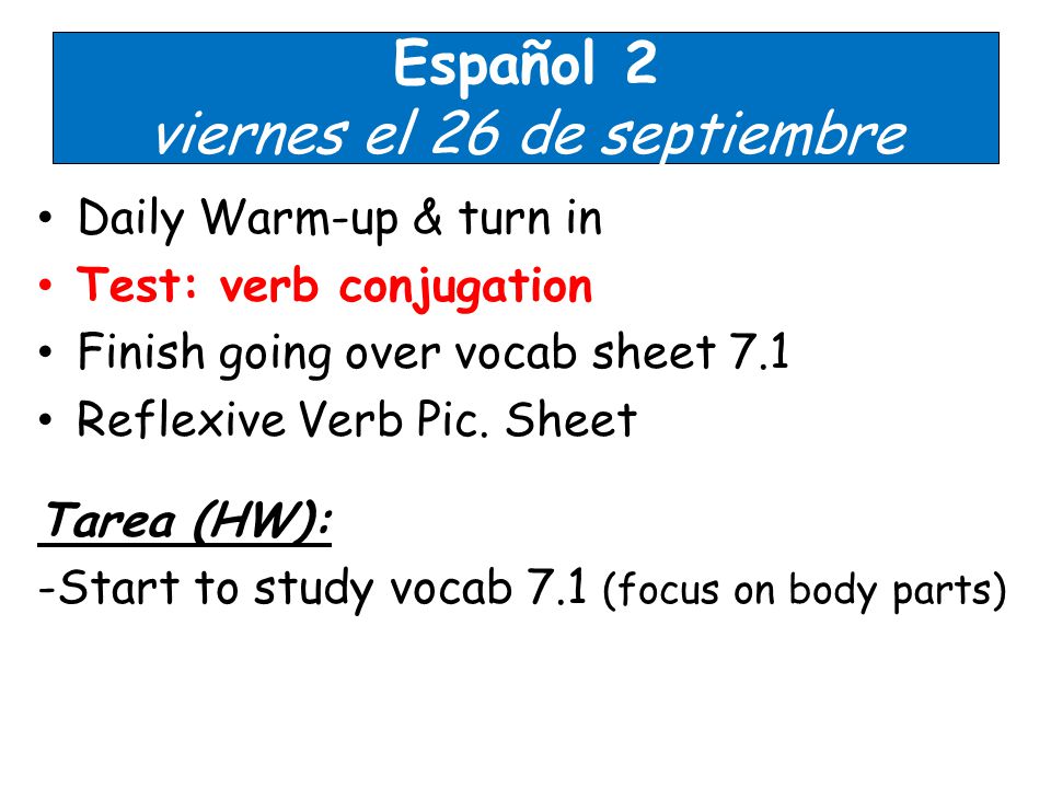 Español 2 viernes el 26 de septiembre Daily Warm-up & turn in Test: verb conjugation Finish going over vocab sheet 7.1 Reflexive Verb Pic.