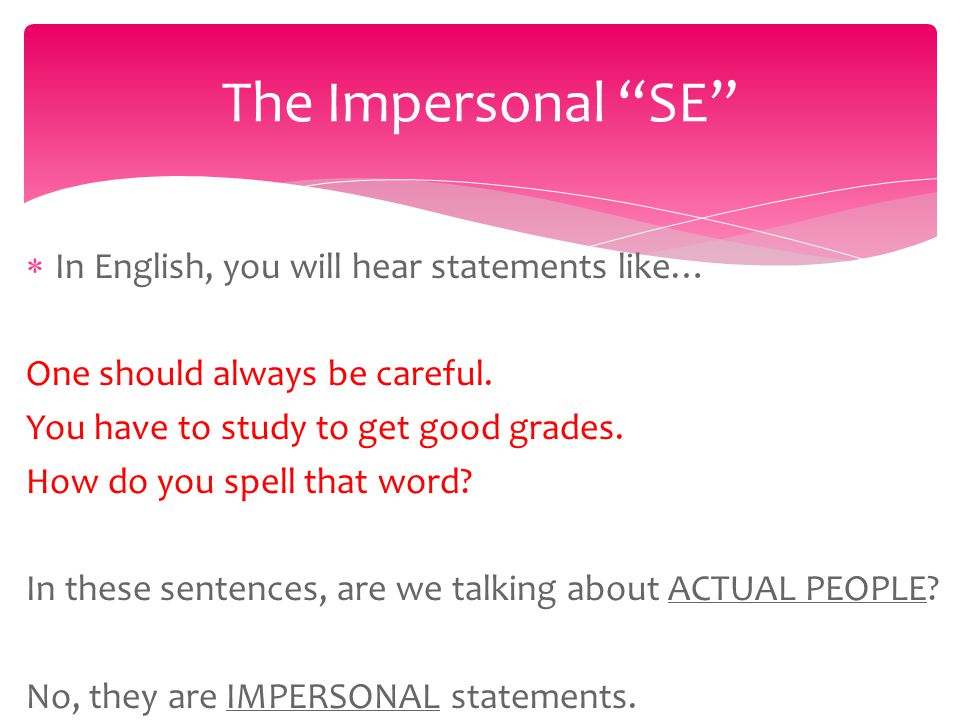  In English, you will hear statements like… One should always be careful.