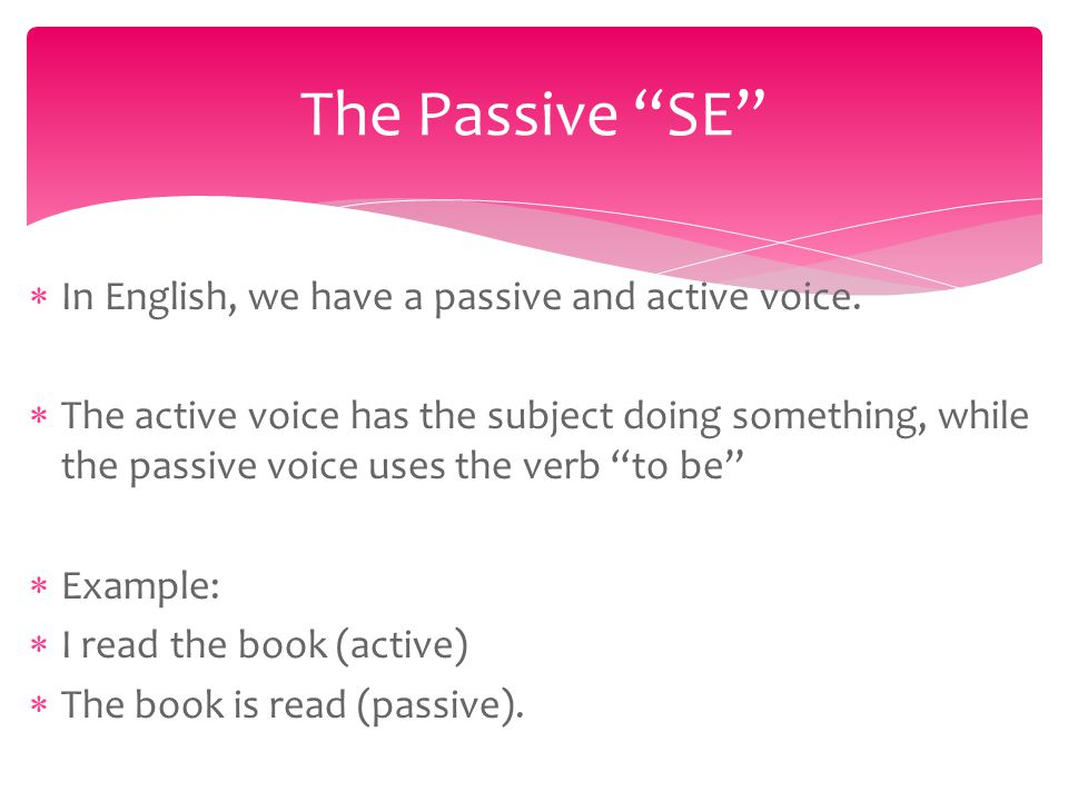  In English, we have a passive and active voice.