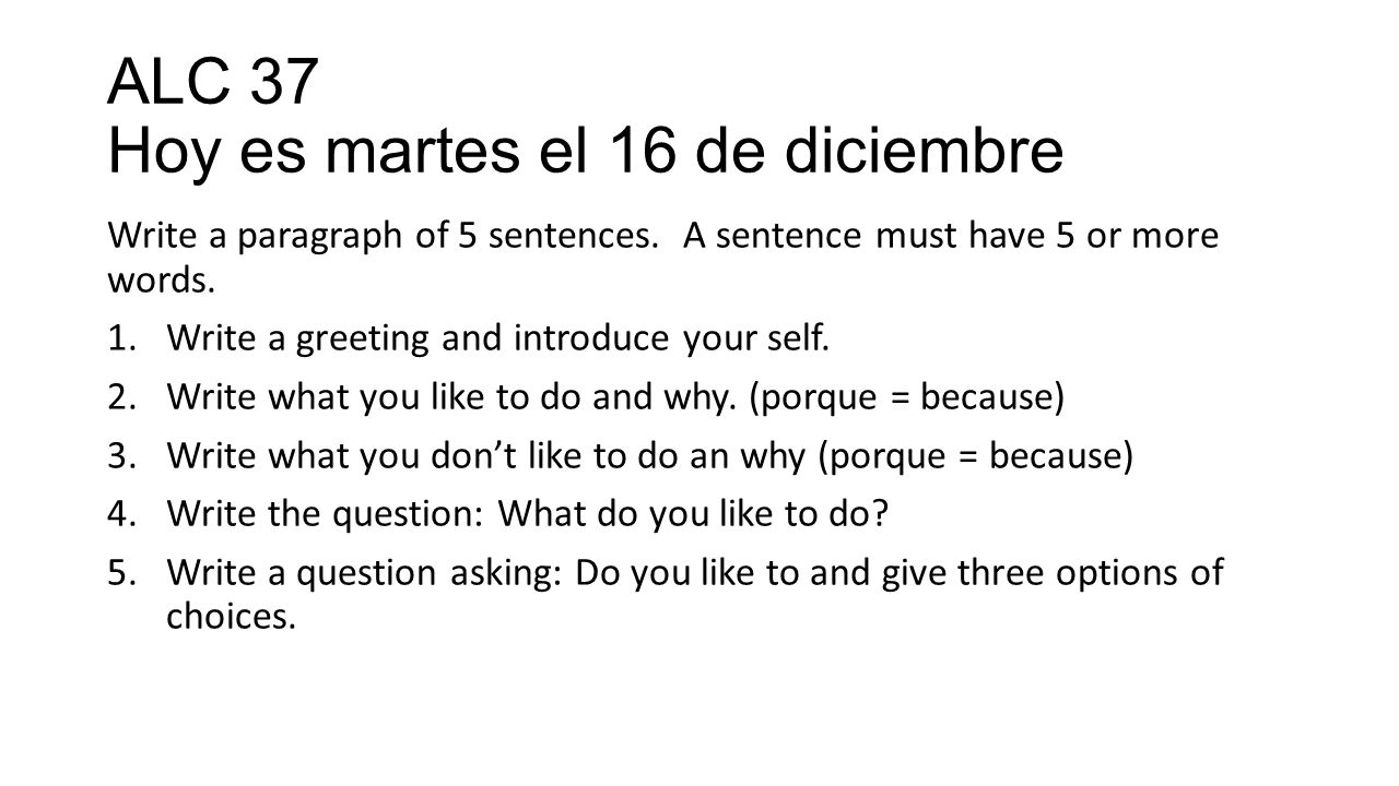 ALC 37 Hoy es martes el 16 de diciembre Write a paragraph of 5 sentences.