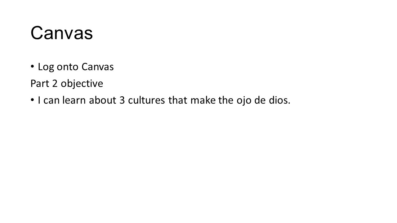 Canvas Log onto Canvas Part 2 objective I can learn about 3 cultures that make the ojo de dios.