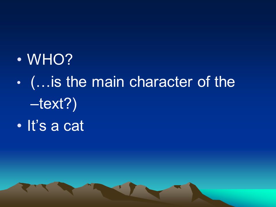 WHO (…is the main character of the –t–text ) Its a cat
