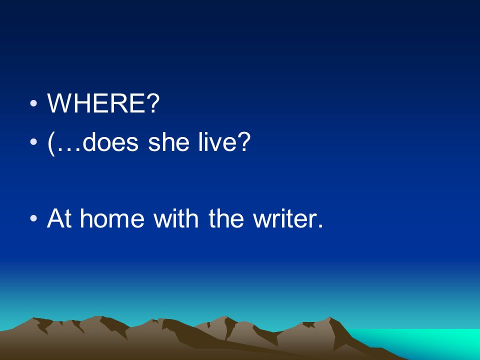WHERE (…does she live At home with the writer.