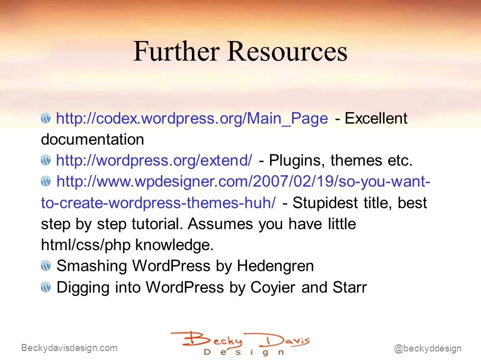 Further Resources   - Excellent documentation   - Plugins, themes etc.