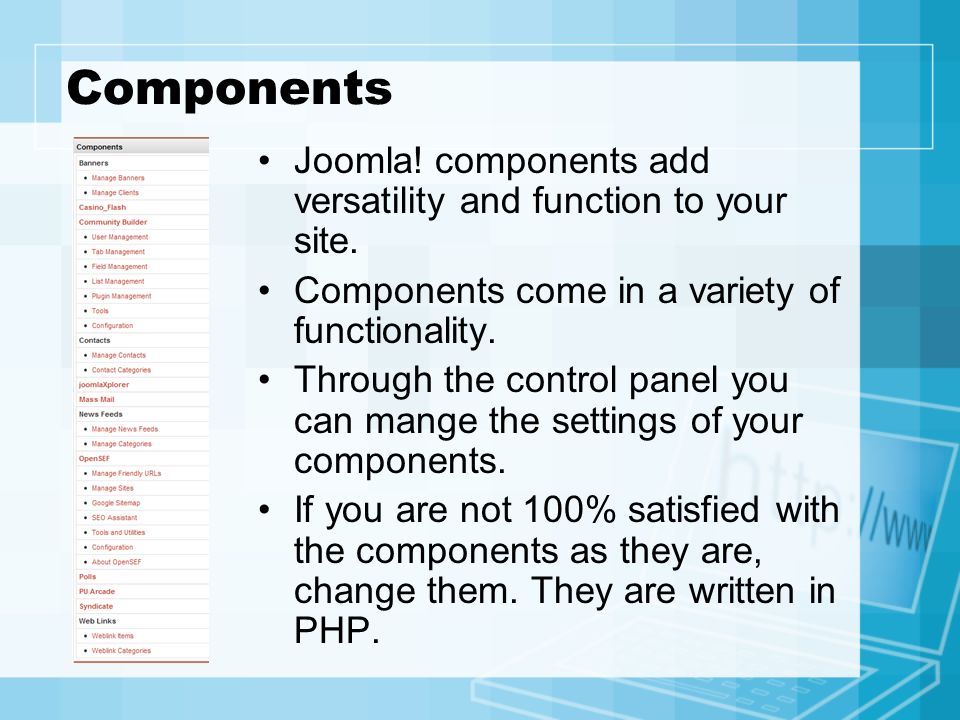Components Joomla. components add versatility and function to your site.