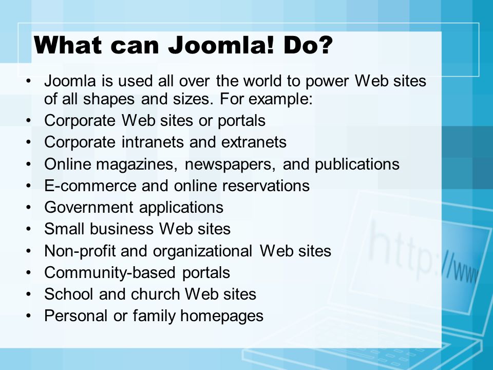 What can Joomla. Do. Joomla is used all over the world to power Web sites of all shapes and sizes.