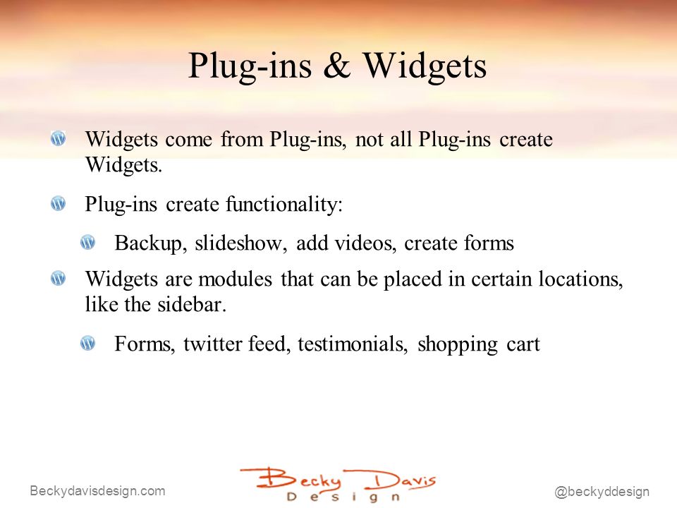 Plug-ins & Widgets Widgets come from Plug-ins, not all Plug-ins create Widgets.