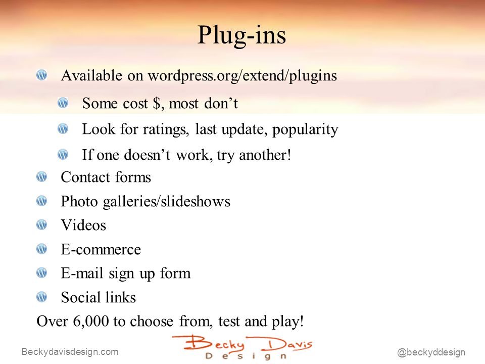 Plug-ins Available on wordpress.org/extend/plugins Some cost $, most dont Look for ratings, last update, popularity If one doesnt work, try another.