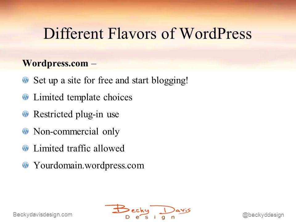 Different Flavors of WordPress Wordpress.com – Set up a site for free and start blogging.