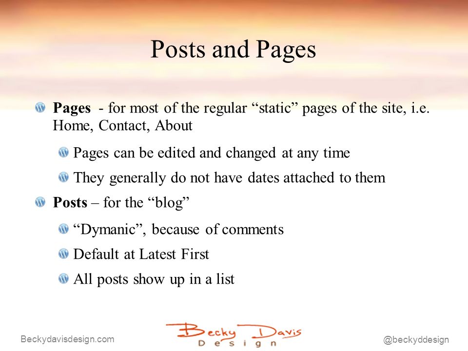 Posts and Pages Pages - for most of the regular static pages of the site, i.e.