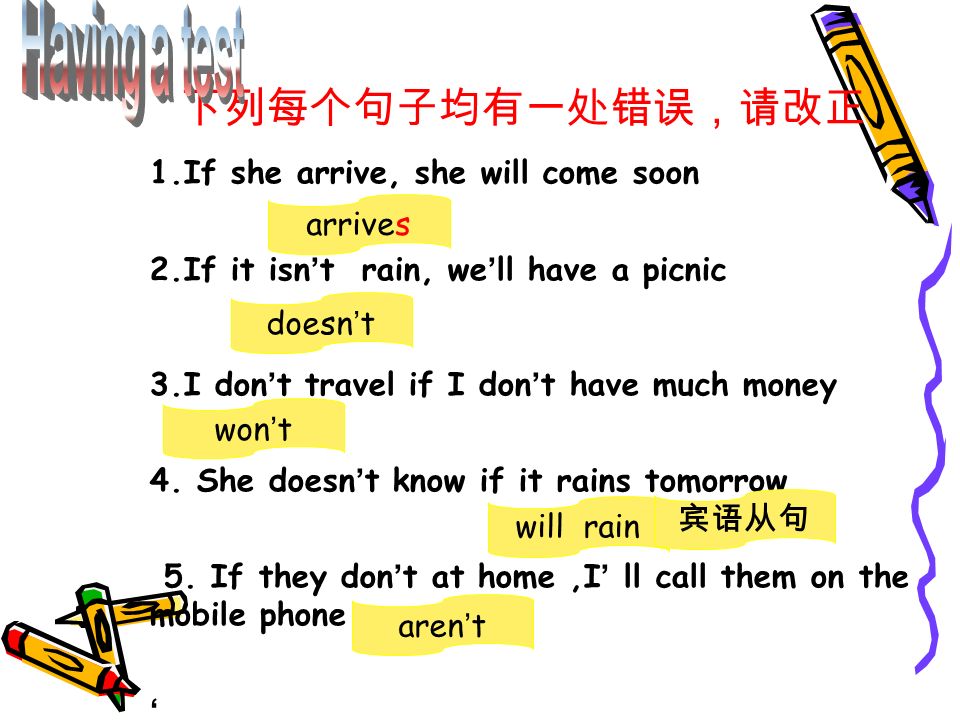 1.If she arrive, she will come soon 2.If it isn t rain, we ll have a picnic 3.I don t travel if I don t have much money 4.