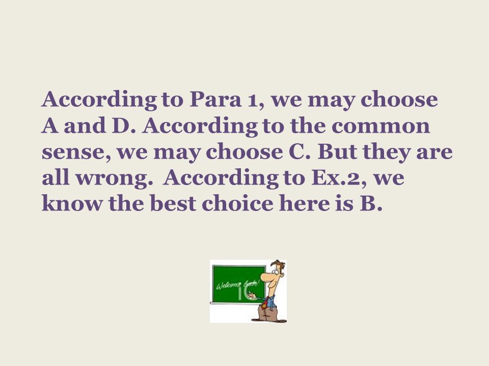 According to Para 1, we may choose A and D. According to the common sense, we may choose C.