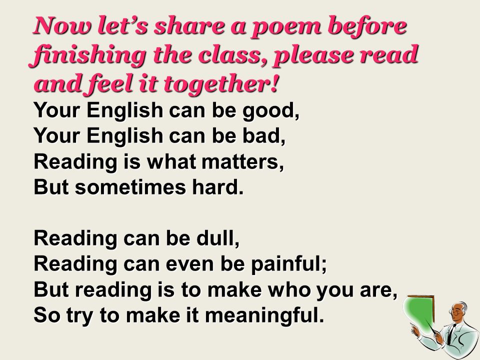 Now lets share a poem before finishing the class, please read and feel it together.