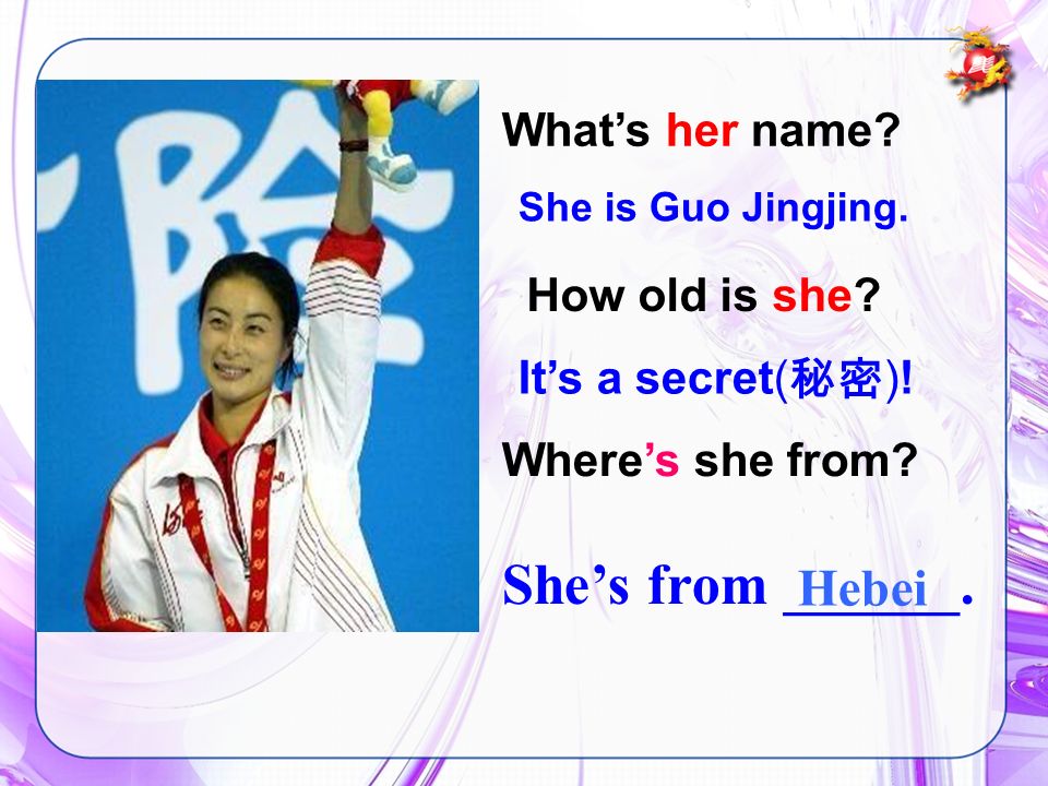 Wheres she from. Shes from ______. Hebei She is Guo Jingjing.