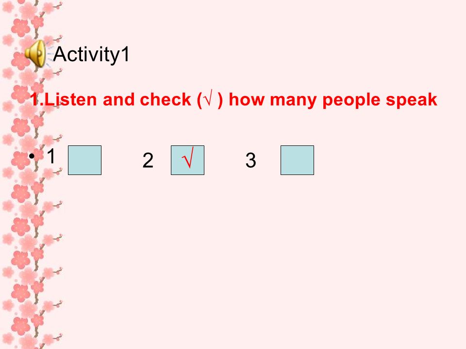 1 Activity1 1.Listen and check ( ) how many people speak 2 3