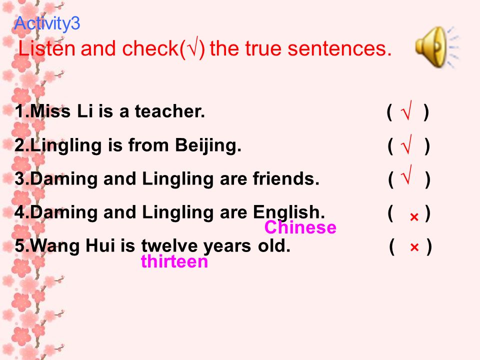 Listen and check() the true sentences. 1.Miss Li is a teacher.