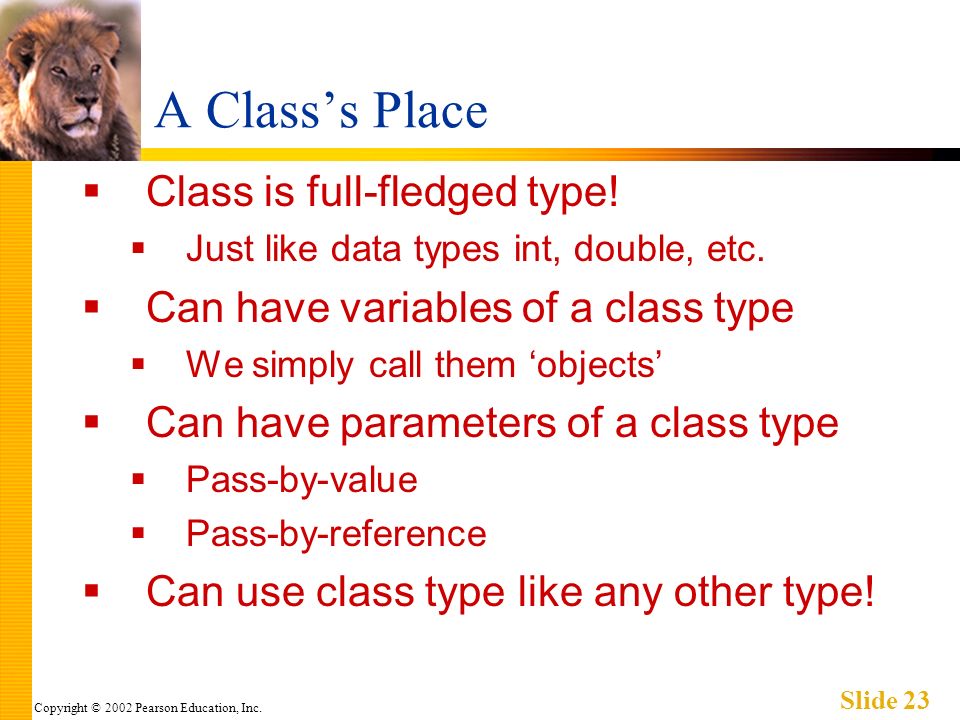 Copyright © 2002 Pearson Education, Inc. Slide 23 A Classs Place Class is full-fledged type.