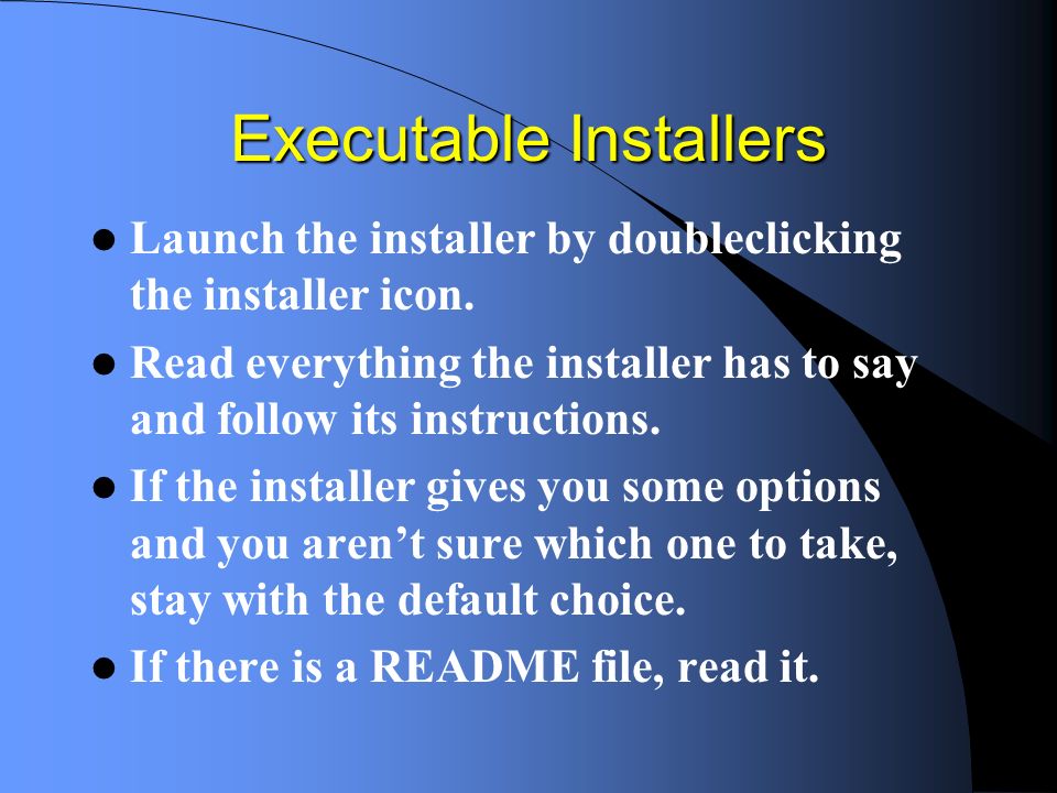 Executable Installers Launch the installer by doubleclicking the installer icon.