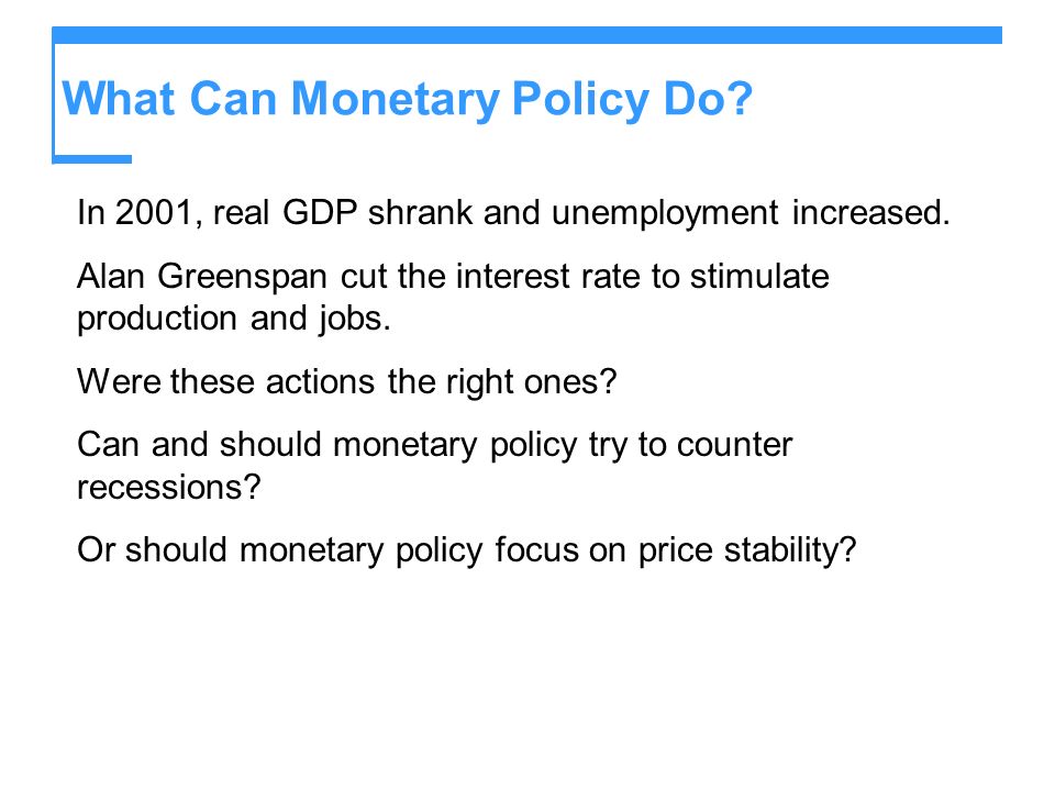 What Can Monetary Policy Do. In 2001, real GDP shrank and unemployment increased.