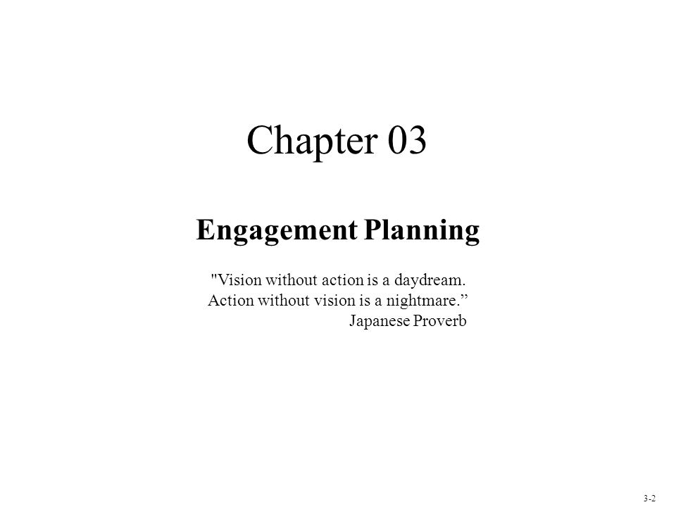 Chapter 03 Engagement Planning Vision without action is a daydream.