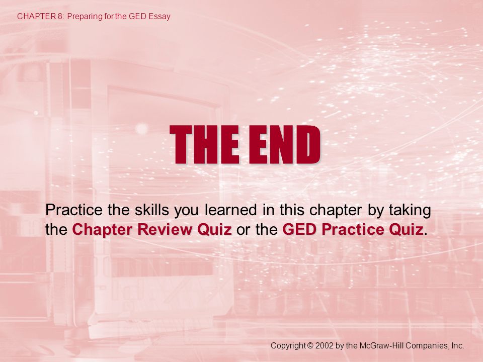 THE END Chapter Review QuizGED Practice Quiz Practice the skills you learned in this chapter by taking the Chapter Review Quiz or the GED Practice Quiz.