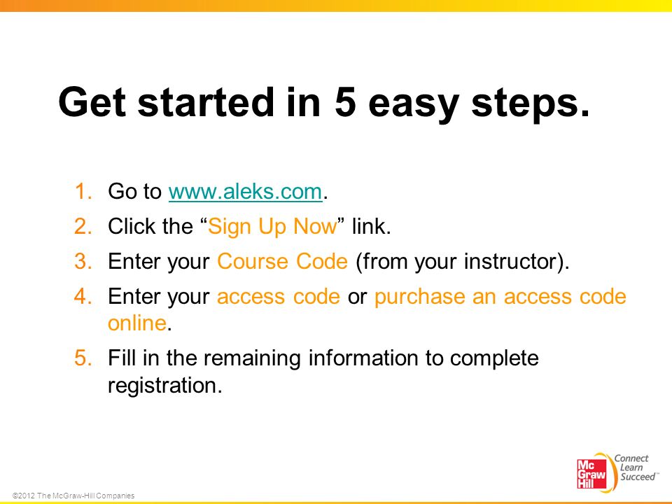 ©2012 The McGraw-Hill Companies Get started in 5 easy steps.