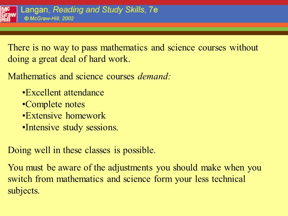There is no way to pass mathematics and science courses without doing a great deal of hard work.