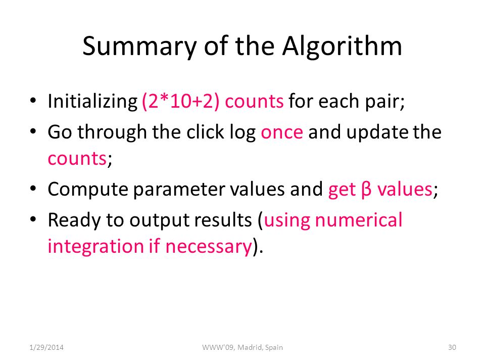 Summary of the Algorithm Initializing (2*10+2) counts for each pair; Go through the click log once and update the counts; Compute parameter values and get β values; Ready to output results (using numerical integration if necessary).
